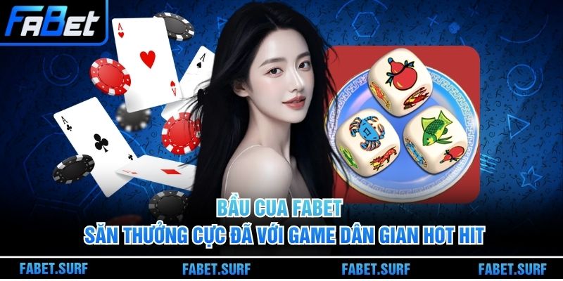 Bầu Cua Fabet - Săn Thưởng Cực Đã Với Game Dân Gian Hot Hit