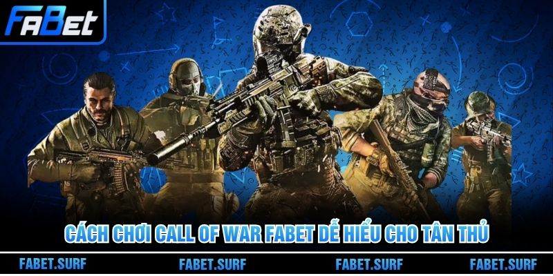 Cách chơi Call of War Fabet dễ hiểu cho tân thủ
