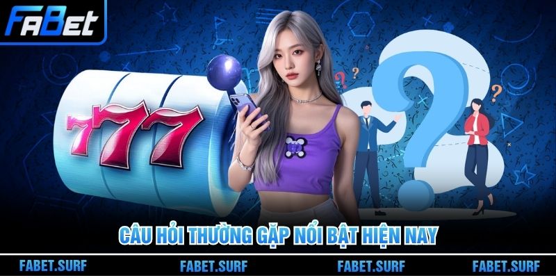 Câu hỏi thường gặp nổi bật hiện nay
