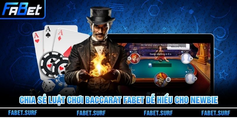Chia sẻ luật chơi Baccarat Fabet dễ hiểu cho newbie