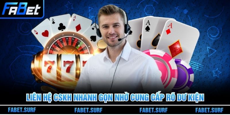 Liên hệ CSKH nhanh gọn nhờ cung cấp rõ dư kiện