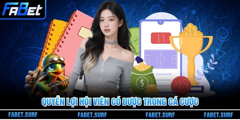 Quyền lợi hội viên có được trong cá cược