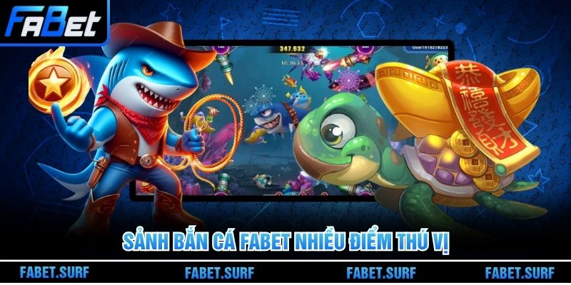 Sảnh bắn cá Fabet nhiều điểm thú vị
