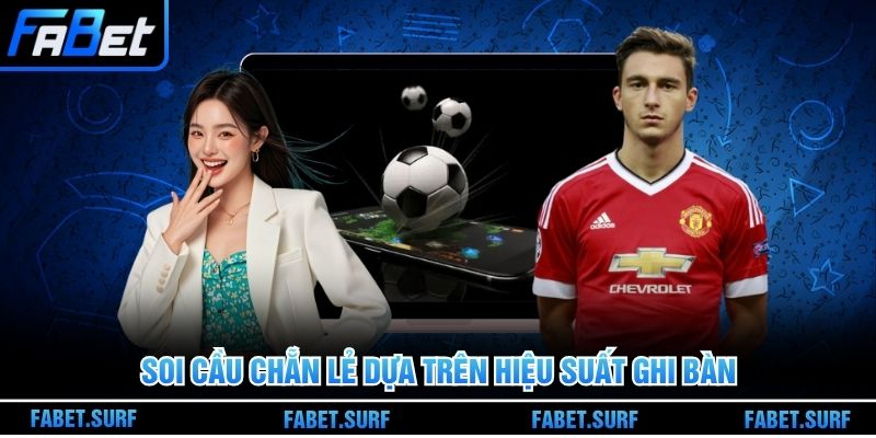 Soi cầu chẵn lẻ dựa trên hiệu suất ghi bàn