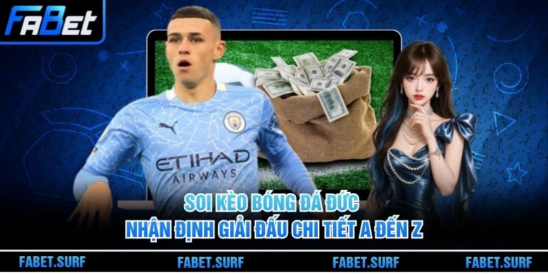 Soi Kèo Bóng Đá Đức - Nhận Định Giải Đấu Chi Tiết A Đến Z